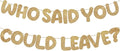 Fulmoon Pre Strung Who Said You Could Leave Banner Going Away Decorations by Fulmoon